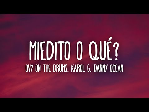 Ovy On The Drums, KAROL G, Danny Ocean - Miedito o Qué? (Letra/Lyrics)