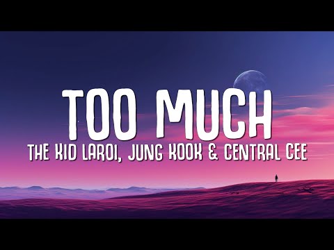 The Kid LAROI, Jung Kook, Central Cee - Too Much (Lyrics)