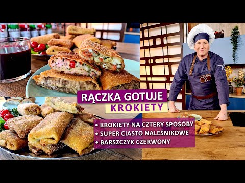 Rączka gotuje: najlepsze ciasto naleśnikowe, krokiety w czterech wersjach, barszcz czerwony