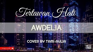 Download lagu Tertawan Hati | AWDELIA (Lirik) Cover by Tami Aulia COVER & LIRIK mp3