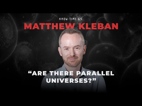 Multiverse, String Theory & Quantum Physics ft. Matthew Kleban | Know Time 69
