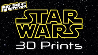 Awesome Star Wars 3D Prints to Celebrate May the Fourth!