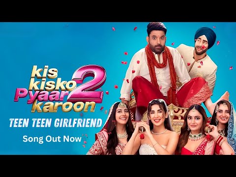 Teen Teen Girlfriend – New Song 2025 | Kis Kisko Pyaar Karoon 2 | Kapil Sharma | Warina Hussain — Kis Kisko Pyaar Karoon 2