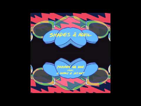Phanom ft. J.Avery & Jay Ant - Shades & Advil
