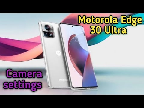 Camera Setting In Motorola Edge 30 Ultra, Camera Setup In Motorola Edge 30 Ultra,