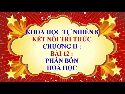 Khoa học tự nhiên lớp 8 - Kết nối tri thức - Chương 2 - Bài 12 - Phân bón hoá học