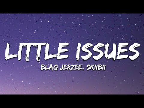 Blaq Jerzee, Skiibii - Little Issues (Lyrics)