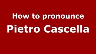 How to pronounce Pietro Cascella