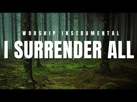 I SURRENDER ALL  // Soaking Worship Music Into Heavenly Sounds // Instrumental Soaking Worship