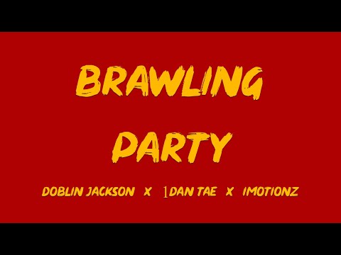 Doblin Jackson X 1Dan Tae X Imotionz - Brawling Party (Official Lyrics Video)