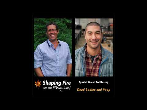 Shaping Fire Ep. 32 - Dead Bodies and Poop with guest Tad Hussey