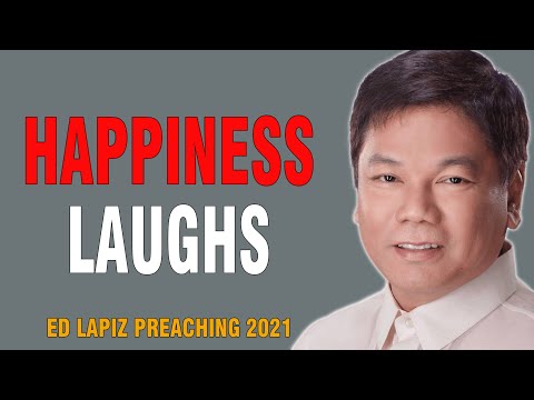 Ed Lapiz Sermon 2021 - HAPPINESS LAUGHS