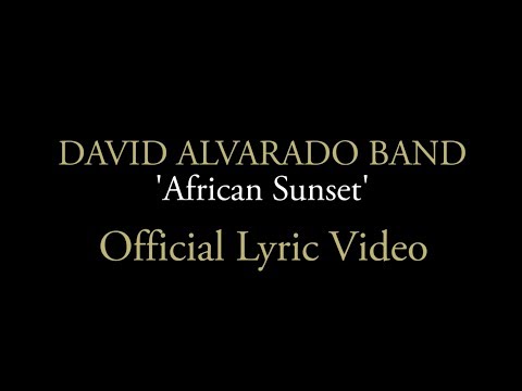 David Alvarado Band - "African Sunset" (Official Lyric Video)