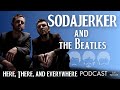 SODAJERKER Discusses The Beatles | "Here, There and Everywhere" Podcast, Ep. 25 (FULL EPISODE)