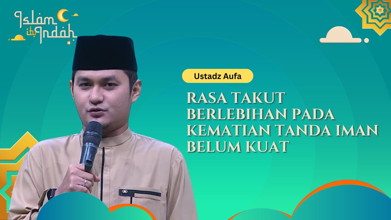 Rasa Takut Berlebihan pada Kematian Tanda Iman Belum Kuat - Ceramah Ust. Aufa
