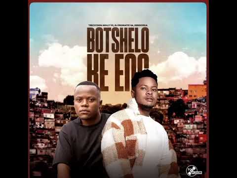 Botshelo Ke Eng (Extended DJ Version ) by Trechyson Molly vx, DJ Promatic SA & Dendofela