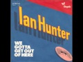 Ian Hunter - We Gotta Get Out Of Here