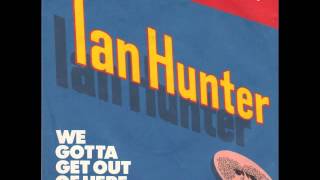 Ian Hunter - We Gotta Get Out Of Here