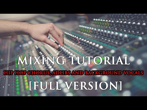 Mixing HIP HOP Chorus, Adlibs and Background Vocals Tutorial [Full Version]