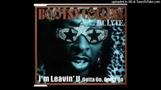 Bootsy Collins Feat. Mc Lyte - I m Leavin U (Gotta Go, Gotta Go)