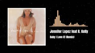 Jennifer Lopez feat R. Kelly - Baby I Love U! (Remix)