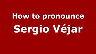How to pronounce Sergio Véjar