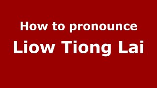 How to pronounce Liow Tiong Lai