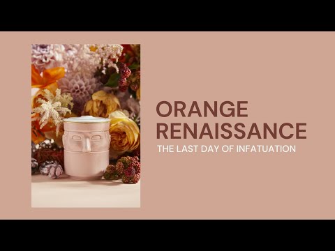 LCDC | Orange Renaissance #HomeFragrance:  last days of infatuations