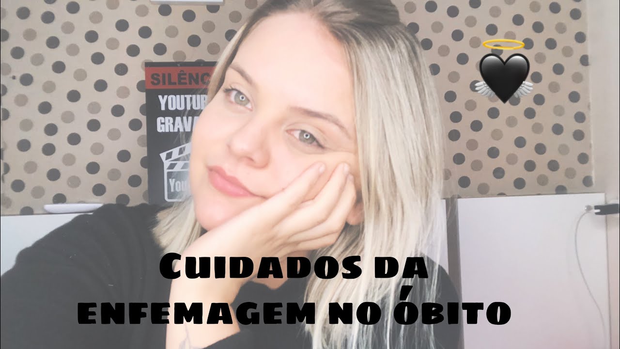 Cuidados da enfermagem no pós - morte