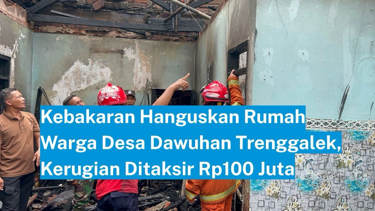 Kebakaran Hanguskan Rumah Warga Desa Dawuhan Trenggalek, Kerugian Ditaksir Rp100 Juta