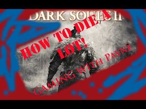 How to Die In Dark Souls 2!!!