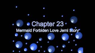 Mermaid Forbiden Love Jemi Story Chapter 23