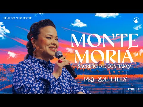 No Alto Monte: Parte 1 - MONTE MORIÁ: SACRIFÍCIO E CONFIANÇA // Pra. Zoe Lilly