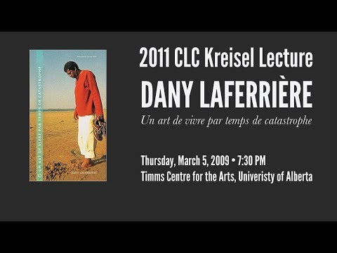 , title : '2009 CLC Kreisel Lecture with Dany Laferrière | Un art de vivre par temps de catastrophe'