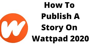 How To Publish A Story On Wattpad,how to publish a book on wattpad,how to publish a draft on wattpad