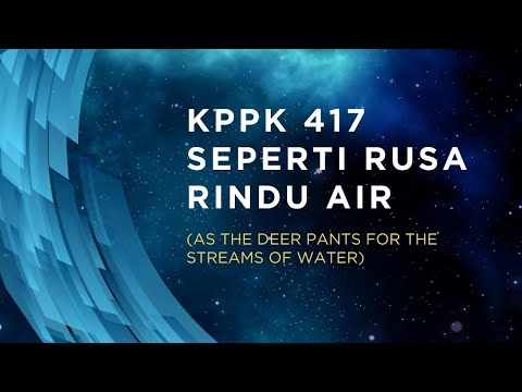 KPPK 417 - SEPERTI RUSA RINDU AIR (As the Deer Pants for the Streams of Water)