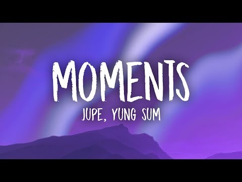 Jupe - Moments ft. Yung Sum (Lyrics)