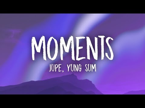 Jupe - Moments ft. Yung Sum (Lyrics) Jupe - Moments ft. Yung Sum (Lyrics)