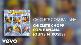 Download lagu Chiclete Com Banana - Chiclete Chopp Com Banana (Guns N' Roses) (Áudio Oficial) mp3