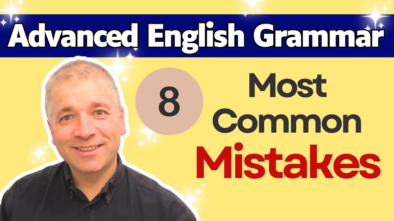 8 Most Common Advanced English Grammar Mistakes: Do You Make These Mistakes?