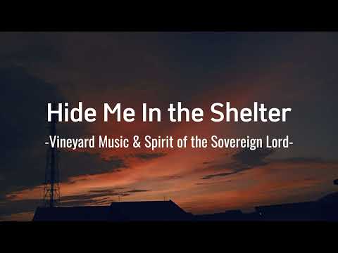 Hide Me In The Shelter, Vineyard Music & Spirit of the Sovereign Lord (with Lyrics)