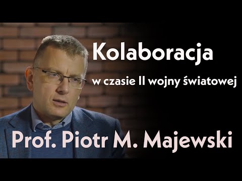 Zdrajcy czy realiści? Kolaboracja w czasie II wojny światowej. Prof. Piotr M. Majewski