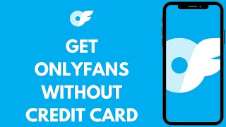 How To Get OnlyFans Without Credit Card 2024