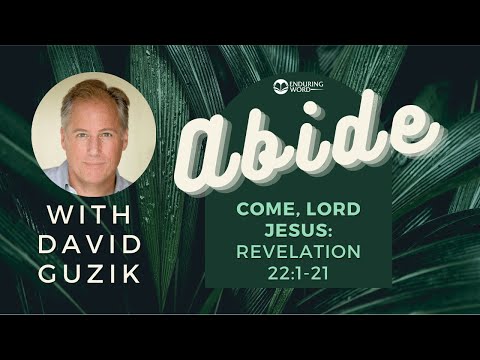 Abide: Come, Lord Jesus: Revelation 22:1-21