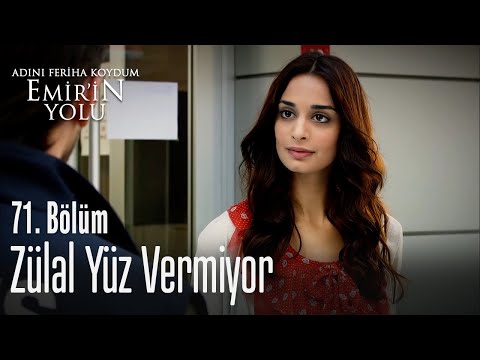 Zülal yüz vermiyor - Adını Feriha Koydum Emir'in Yolu 71. Bölüm