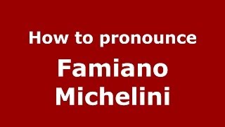 How to pronounce Famiano Michelini