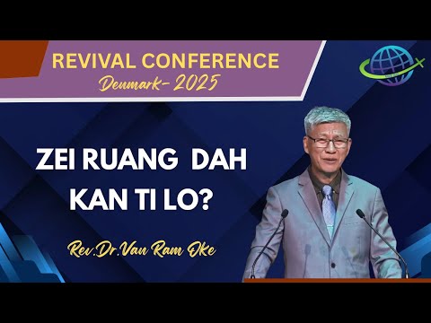 Rev.Dr.Van Ram Oke || ZEI RUANG DAH KAN TEI LO ||  REVIVAL CONFERENCE  - DENMARK -2025
