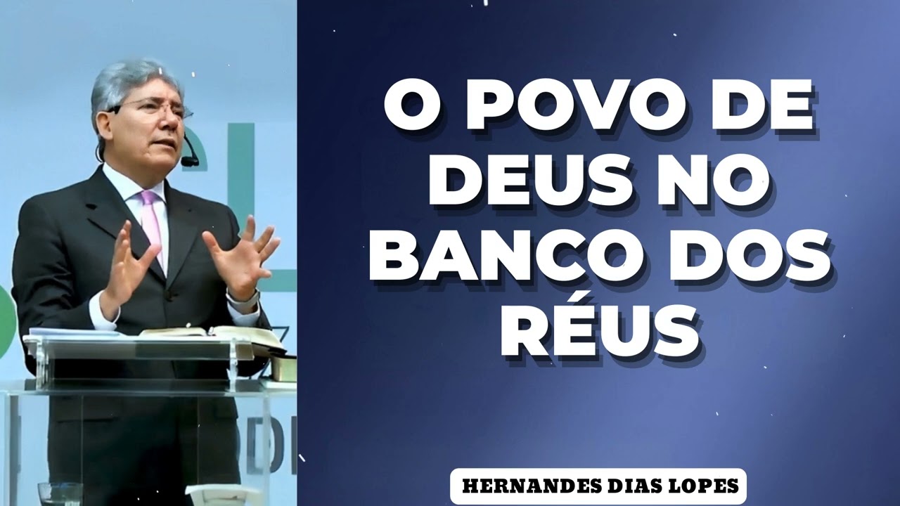 O POVO DE DEUS NO BANCO DOS RÉUS  - Pastor Dias Lopes