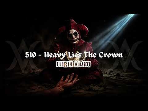 510 - Heavy Lies The Crown (Lirik Video)