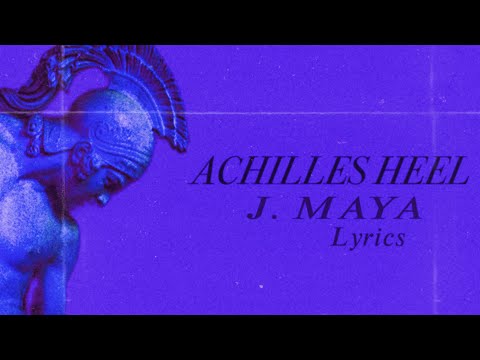 Achilles Heel (LYRICS) J. Maya